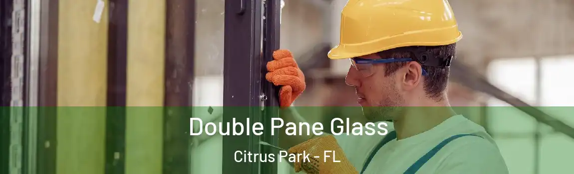 Double Pane Glass Citrus Park - FL